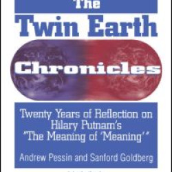 The Twin Earth Chronicles: Twenty Years of Reflection on Hilary Putnam's the Meaning of Meaning The Twin Earth Chronicles: Twenty Years of Reflection on Hilary Putnam's the Meaning of Meaning