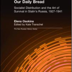 Our Daily Bread: Socialist Distribution and the Art of Survival in Stalin's Russia, 1927-1941 Our Daily Bread: Socialist Distribution and the Art of Survival in Stalin's Russia, 1927-1941