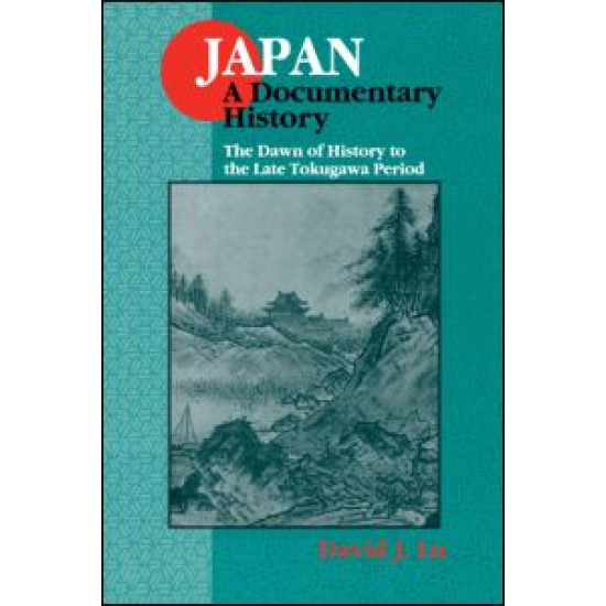 Japan: A Documentary History: v. 1: The Dawn of History to the Late Eighteenth Century