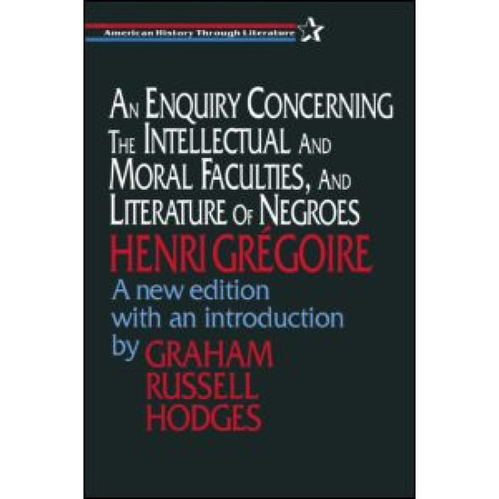 An Enquiry Concerning the Intellectual and Moral Faculties and Literature of Negroes An Enquiry Concerning the Intellectual and Moral Faculties and Literature of Negroes