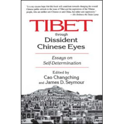 Tibet Through Dissident Chinese Eyes: Essays on Self-determination Tibet Through Dissident Chinese Eyes: Essays on Self-determination