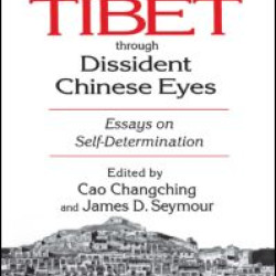 Tibet Through Dissident Chinese Eyes: Essays on Self-determination Tibet Through Dissident Chinese Eyes: Essays on Self-determination