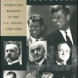 Profiles in Character: Hubris and Heroism in the U.S. Senate, 1789-1996