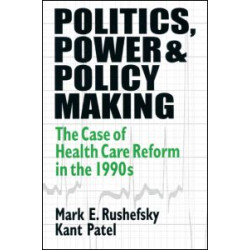 Politics, Power and Policy Making: Case of Health Care Reform in the 1990s Politics, Power and Policy Making: Case of Health Care Reform in the 1990s