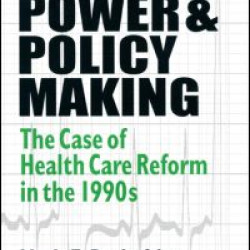 Politics, Power and Policy Making: Case of Health Care Reform in the 1990s