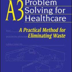 A3 Problem Solving for Healthcare A3 Problem Solving for Healthcare