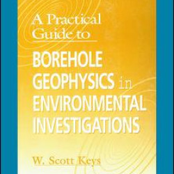 A Practical Guide to Borehole Geophysics in Environmental Investigations A Practical Guide to Borehole Geophysics in Environmental Investigations