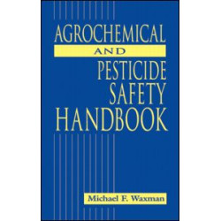 The Agrochemical and Pesticides Safety Handbook The Agrochemical and Pesticides Safety Handbook