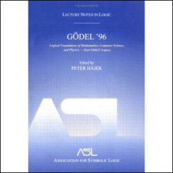 Gödel 96: Logical Foundations of Mathematics, Computer Science, and Physics Gödel 96: Logical Foundations of Mathematics, Computer Science, and Physics