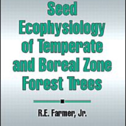 Seed Ecophysiology of Temperate and Boreal Zone Forest Trees Seed Ecophysiology of Temperate and Boreal Zone Forest Trees