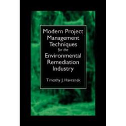 Modern Project Management Techniques for the Environmental Remediation Industry Modern Project Management Techniques for the Environmental Remediation Industry