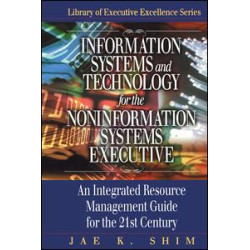 Information Systems and Technology for the Noninformation Systems Executive Information Systems and Technology for the Noninformation Systems Executive