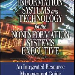 Information Systems and Technology for the Noninformation Systems Executive