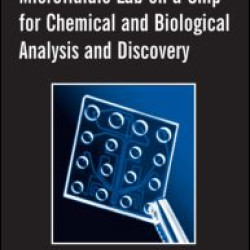 Microfluidic Lab-on-a-Chip for Chemical and Biological Analysis and Discovery Microfluidic Lab-on-a-Chip for Chemical and Biological Analysis and Discovery
