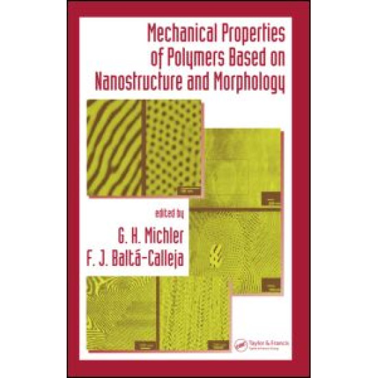 Mechanical Properties of Polymers based on Nanostructure and Morphology Mechanical Properties of Polymers based on Nanostructure and Morphology