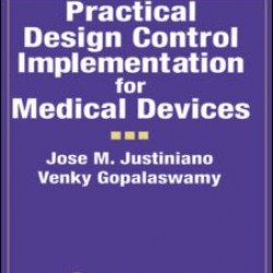 Practical Design Control Implementation for Medical Devices Practical Design Control Implementation for Medical Devices