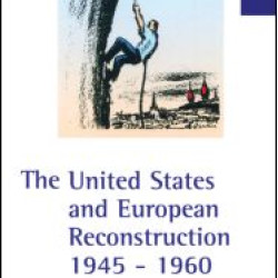 The United States and European Reconstruction 1945-1960 The United States and European Reconstruction 1945-1960