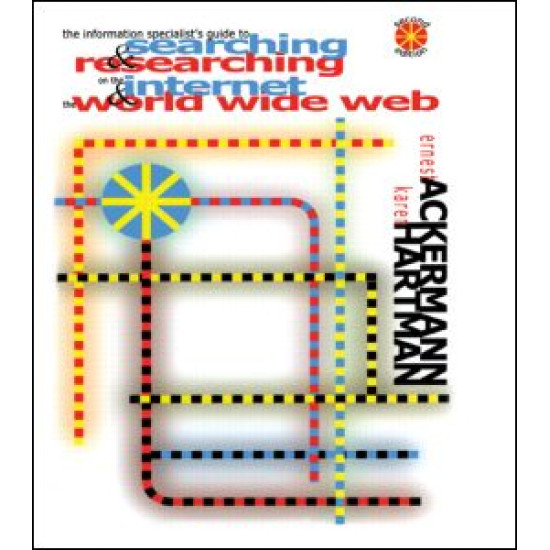 The Information Specialist's Guide to Searching and Researching on the Internet and the World Wide Web