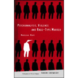 Psychoanalysis, Violence and Rage-Type Murder Psychoanalysis, Violence and Rage-Type Murder
