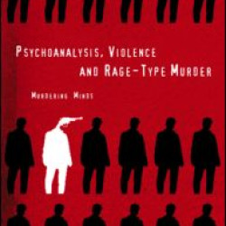 Psychoanalysis, Violence and Rage-Type Murder Psychoanalysis, Violence and Rage-Type Murder