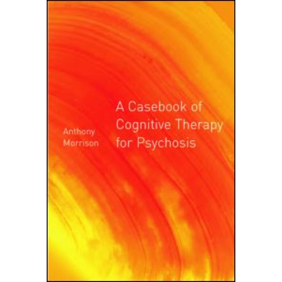 A Casebook of Cognitive Therapy for Psychosis