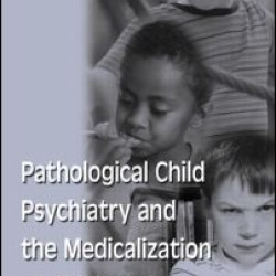 Pathological Child Psychiatry and the Medicalization of Childhood