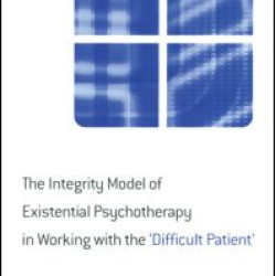 The Integrity Model of Existential Psychotherapy in Working with the 'Difficult Patient'