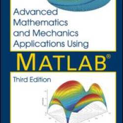 Advanced Mathematics and Mechanics Applications Using MATLAB Advanced Mathematics and Mechanics Applications Using MATLAB