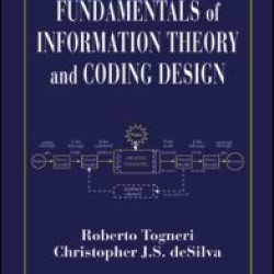 Fundamentals of Information Theory and Coding Design Fundamentals of Information Theory and Coding Design