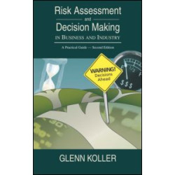 Risk Assessment and Decision Making in Business and Industry Risk Assessment and Decision Making in Business and Industry