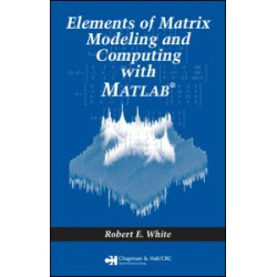 Elements of Matrix Modeling and Computing with MATLAB Elements of Matrix Modeling and Computing with MATLAB