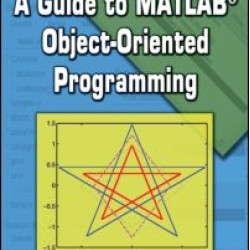 A Guide to MATLAB Object-Oriented Programming