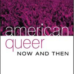 American Queer, Now and Then American Queer, Now and Then