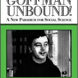 Goffman Unbound!