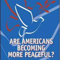 Are Americans Becoming More Peaceful? Are Americans Becoming More Peaceful?
