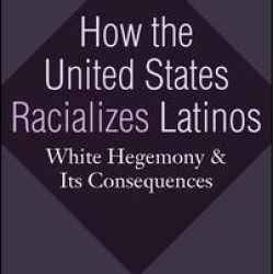 How the United States Racializes Latinos