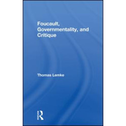 Foucault, Governmentality, and Critique Foucault, Governmentality, and Critique