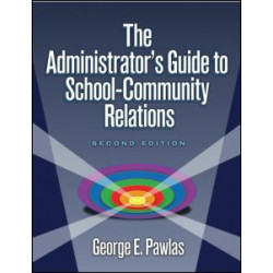 Administrator's Guide to School-Community Relations, The Administrator's Guide to School-Community Relations, The