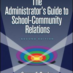 Administrator's Guide to School-Community Relations, The Administrator's Guide to School-Community Relations, The
