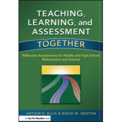 Teaching, Learning, and Assessment Together Teaching, Learning, and Assessment Together