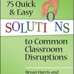 75 Quick and Easy Solutions to Common Classroom Disruptions 75 Quick and Easy Solutions to Common Classroom Disruptions