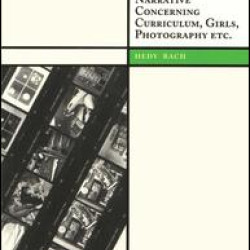 A Visual Narrative Concerning Curriculum, Girls, Photography Etc.