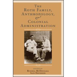 The Roth Family, Anthropology, and Colonial Administration The Roth Family, Anthropology, and Colonial Administration