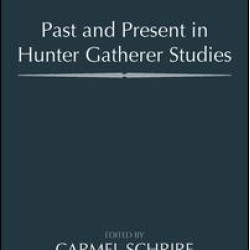 Past and Present in Hunter Gatherer Studies Past and Present in Hunter Gatherer Studies