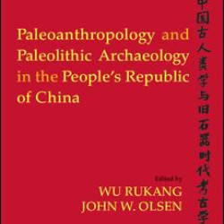 Paleoanthropology and Paleolithic Archaeology in the People's Republic of China Paleoanthropology and Paleolithic Archaeology in the People's Republic of China