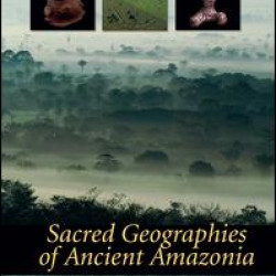 Sacred Geographies of Ancient Amazonia