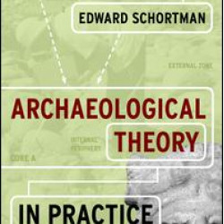 Archaeological Theory in Practice Archaeological Theory in Practice