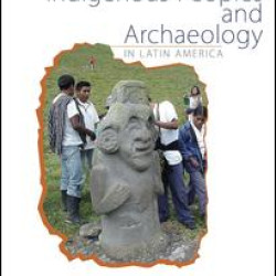 Indigenous Peoples and Archaeology in Latin America