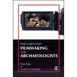 Documentary Filmmaking for Archaeologists Documentary Filmmaking for Archaeologists