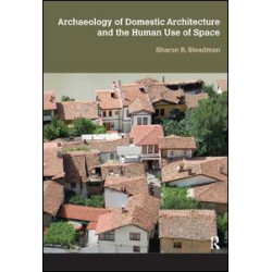 Archaeology of Domestic Architecture and the Human Use of Space Archaeology of Domestic Architecture and the Human Use of Space